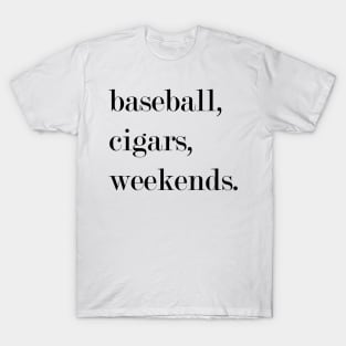 Baseball, Cigars, Weekends. T-Shirt